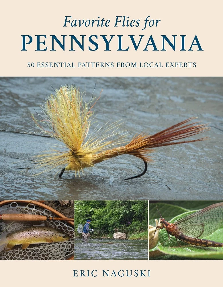 Favorite Flies For Pennsylvania: 50 Essential Patterns From Local Experts By Eric Naguski 1 Favorite Flies For Pennsylvania: 50 Essential Patterns From Local Experts By Eric Naguski