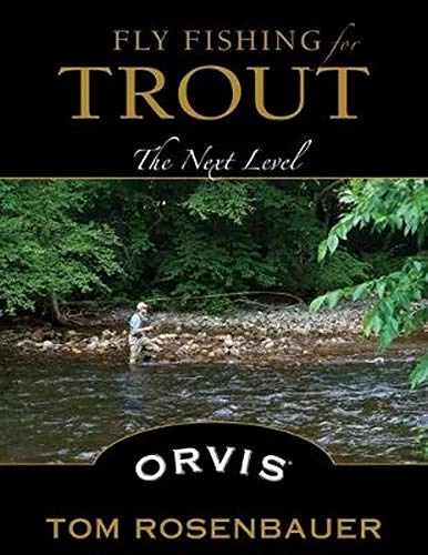 Fly Fishing For Trout: The Next Level - Tom Rosenbauer 1 Fly Fishing For Trout: The Next Level - Tom Rosenbauer