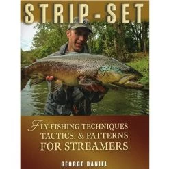 Strip Set Fly Fishing Techniques Tactics & Patterns For Streamers - George Daniel